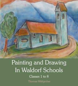 Painting & Drawing in Waldorf Schools: Classes 1 to 8