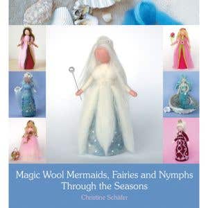 Magic wool mermaids, fairies and nymphs through the seasons